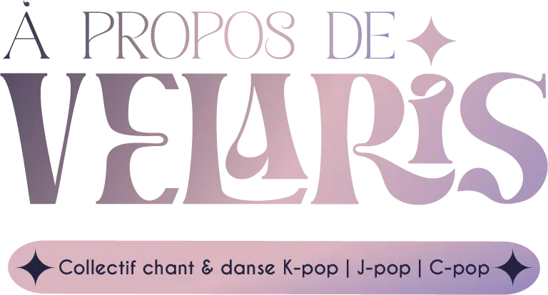 À propos de VELARIS - Collectif chant & danse Kpop - JPop - Cpop